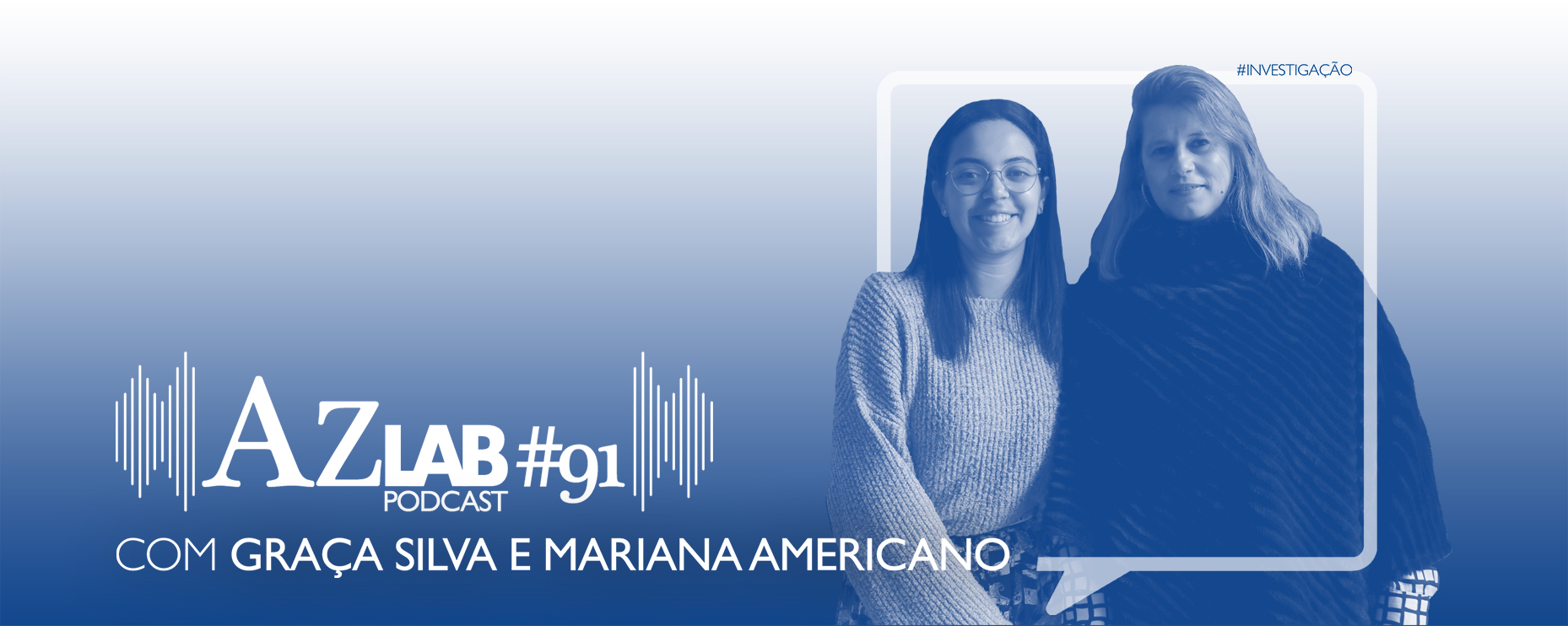 AZLAB#91 [PODCAST] | WITH GRAA SILVA E MARIANA AMERICANO 
