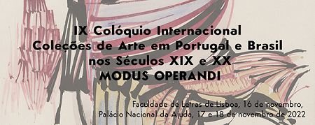 IX Colóquio Internacional Coleções de Arte em Portugal e Brasil nos Séculos XIX e XX MODUS OPERANDI